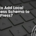 How to Add Local Business Schema to WordPress?